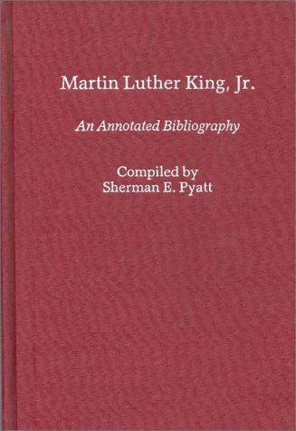 Cover for Sherman E. Pyatt · Martin Luther King, Jr.: An Annotated Bibliography - Bibliographies and Indexes in Afro-American and African Studies (Hardcover Book) [Annotated edition] (1986)