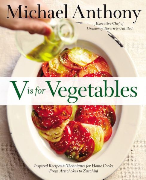 V Is For Vegetables: Inspired Recipes & Techniques for Home Cooks - from Artichokes to Zucchini - Michael Anthony - Książki - Little, Brown & Company - 9780316373357 - 27 października 2015