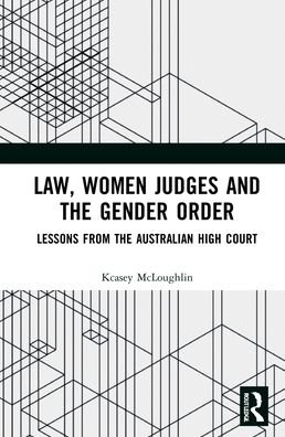 Cover for Kcasey McLoughlin · Law, Women Judges and the Gender Order: Lessons from the High Court of Australia (Innbunden bok) (2021)