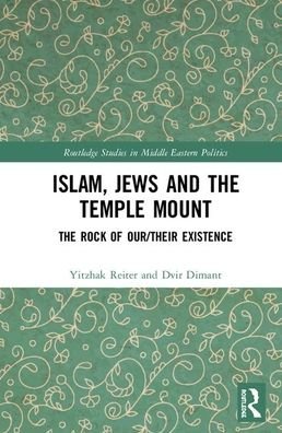 Cover for Yitzhak Reiter · Islam, Jews and the Temple Mount: The Rock of Our / Their Existence - Routledge Studies in Middle Eastern Politics (Hardcover bog) (2020)