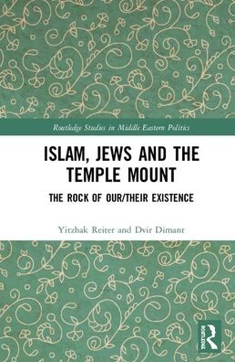 Islam, Jews and the Temple Mount: The Rock of Our / Their Existence - Routledge Studies in Middle Eastern Politics - Yitzhak Reiter - Bücher - Taylor & Francis Ltd - 9780367470357 - 3. Juni 2020