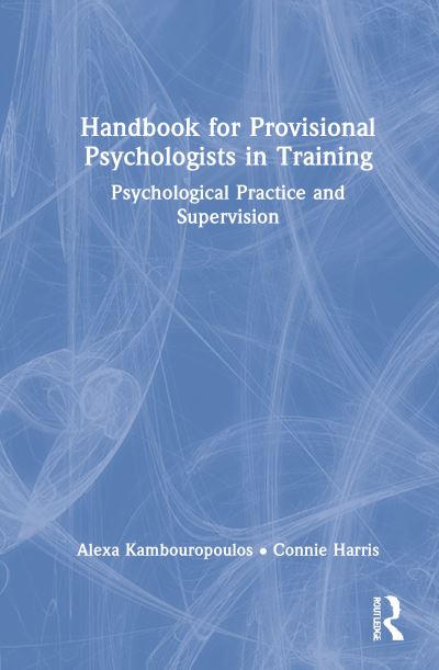 Cover for Kambouropoulos, Alexa (The Cairnmillar Institute, Australia) · Handbook for Provisional Psychologists in Training: Psychological Practice and Supervision (Hardcover Book) (2022)