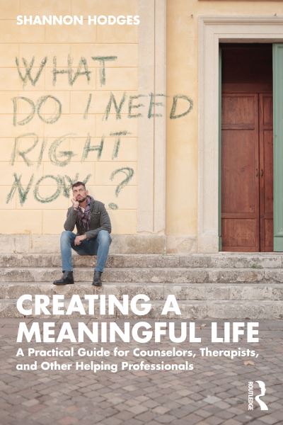 Cover for Hodges, Shannon (Niagara University, New York, USA) · Creating a Meaningful Life: A Practical Guide for Counselors, Therapists, and Other Helping Professionals (Paperback Book) (2022)