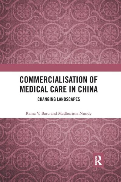 Cover for Baru, Rama V. (Jawaharlal Nehru University, India) · Commercialisation of Medical Care in China: Changing Landscapes (Paperback Book) (2021)