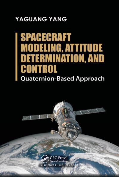 Cover for Yaguang Yang · Spacecraft Modeling, Attitude Determination, and Control: Quaternion-Based Approach (Paperback Book) (2021)