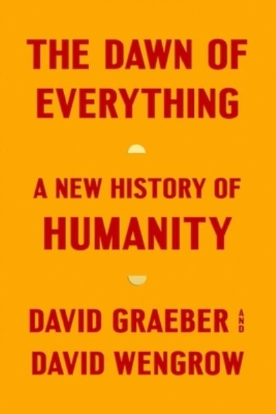 Cover for David Graeber · The Dawn of Everything: A New History of Humanity (Gebundenes Buch) (2021)