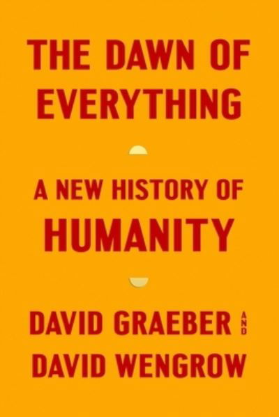 Cover for David Graeber · The Dawn of Everything: A New History of Humanity (Innbunden bok) (2021)