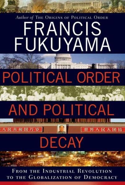 Cover for Francis Fukuyama · Political Order and Political Decay: From the Industrial Revolution to the Globalization of Democracy (Hardcover Book) (2014)