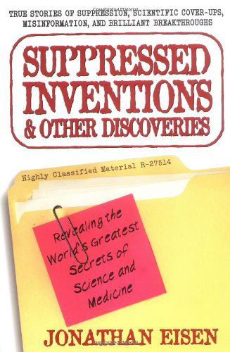 Cover for Eisen, Jonathan (Jonathan Eisen) · Suppressed Inventions and Other Discoveries: Revealing the World's Greatest Secrets of Science and Medicine (Paperback Bog) (2001)
