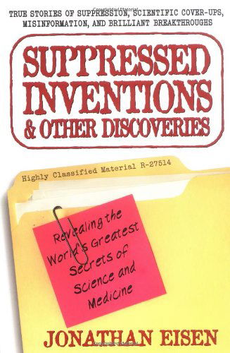Cover for Eisen, Jonathan (Jonathan Eisen) · Suppressed Inventions and Other Discoveries: Revealing the World's Greatest Secrets of Science and Medicine (Paperback Book) (2001)