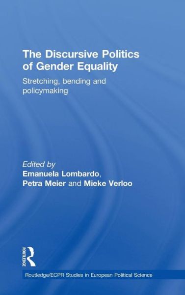 Cover for Lombardo Emanue · The Discursive Politics of Gender Equality: Stretching, Bending and Policy-Making - Routledge / ECPR Studies in European Political Science (Gebundenes Buch) (2009)