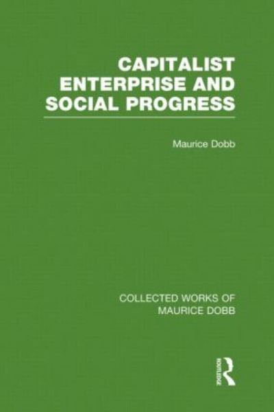 Cover for Maurice Dobb · Capitalist Enterprise and Social Progress - Collected Works of Maurice Dobb (Hardcover Book) (2012)