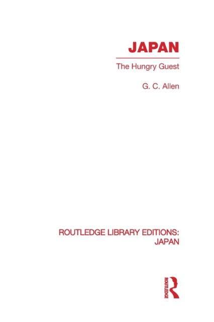 Japan: The Hungry Guest - G Allen - Livros - Taylor & Francis Ltd - 9780415852357 - 1 de junho de 2013