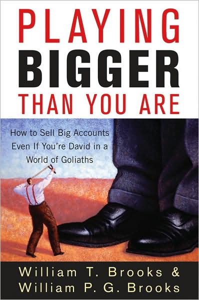 Cover for William T. Brooks · Playing Bigger Than You Are: How to Sell Big Accounts Even if You're David in a World of Goliaths (Hardcover Book) (2009)