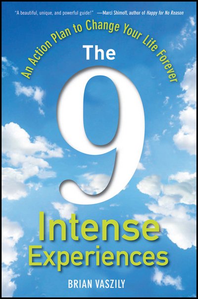 Cover for Brian Vaszily · The 9 Intense Experiences: an Action Plan to Change Your Life Forever (Hardcover Book) (2011)