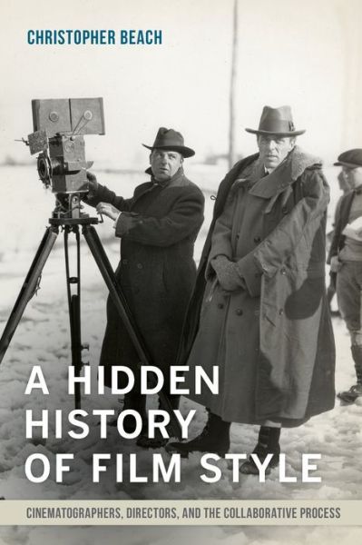 Cover for Christopher Beach · A Hidden History of Film Style: Cinematographers, Directors, and the Collaborative Process (Paperback Book) (2015)