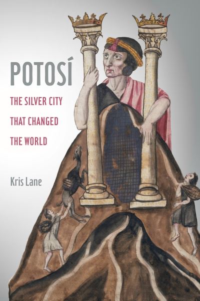 Cover for Kris Lane · Potosi: The Silver City That Changed the World - California World History Library (Paperback Book) (2021)