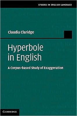 Cover for Claridge, Claudia (Universitat Duisburg–Essen) · Hyperbole in English: A Corpus-based Study of Exaggeration - Studies in English Language (Hardcover Book) (2010)