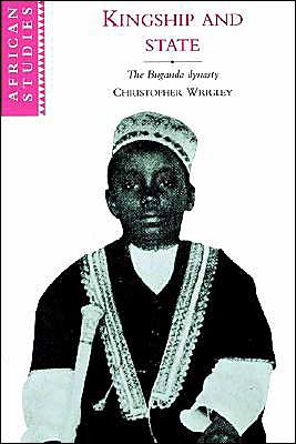 Cover for Wrigley, Christopher (University of Sussex) · Kingship and State: The Buganda Dynasty - African Studies (Paperback Book) (2002)