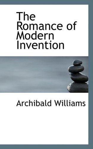 The Romance of Modern Invention - Archibald Williams - Books - BiblioLife - 9780559770357 - December 9, 2008