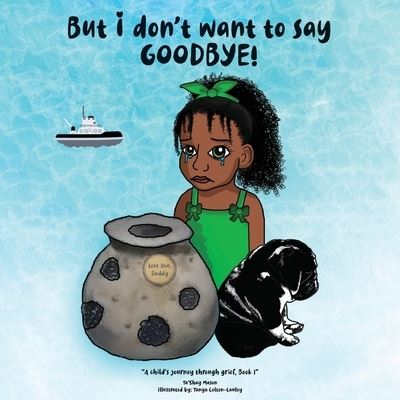 But i don't want to say GOODBYE! - Ta'Shay Mason - Boeken - Belshay House LLC - 9780578759357 - 30 november 2020