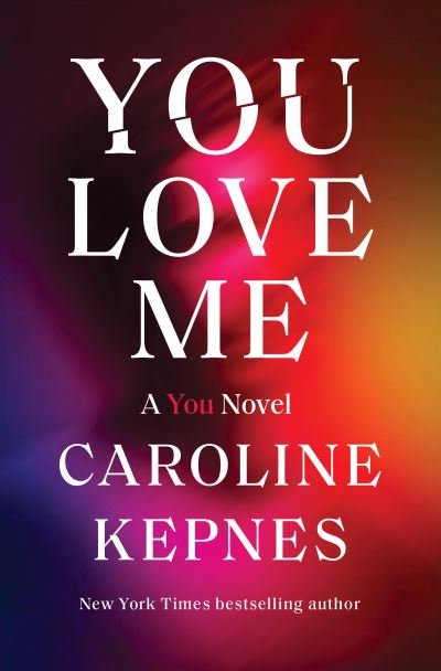 Cover for Caroline Kepnes · You Love Me: A You Novel - You (Paperback Book) (2021)