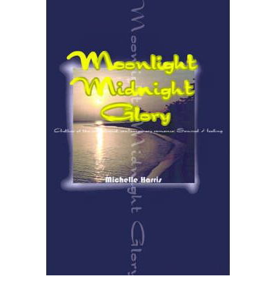 Moonlight Midnight Glory - Michelle Harris - Livros - iUniverse - 9780595000357 - 1 de março de 2000