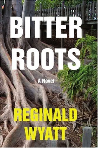 Cover for Reginald Wyatt · Bitter Roots: a Novel (Paperback Book) (2002)