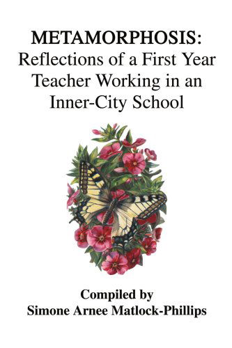 Cover for Simone Matlock-phillips · Metamorphosis: Reflections of a First Year Teacher Working in an Inner-city School (Paperback Book) (2003)