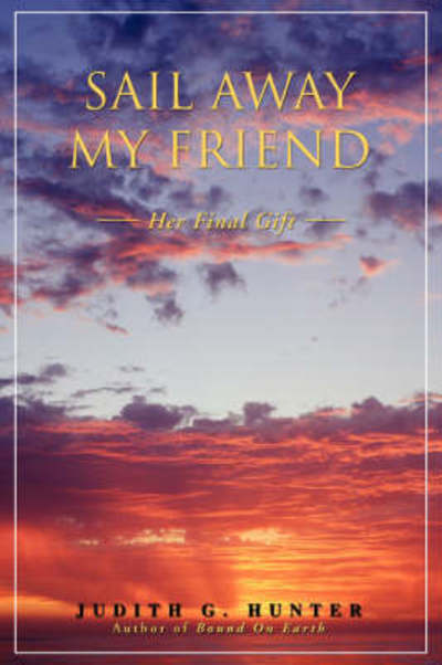 Cover for Judith Hunter · Sail Away My Friend: Her Final Gift (Paperback Book) (2008)