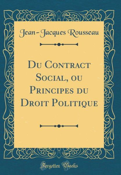 Cover for Jean-Jacques Rousseau · Du Contract Social, Ou Principes Du Droit Politique (Classic Reprint) (Hardcover Book) (2018)