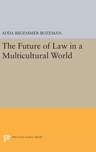 Cover for Adda Bruemmer Bozeman · The Future of Law in a Multicultural World - Princeton Legacy Library (Innbunden bok) (2016)
