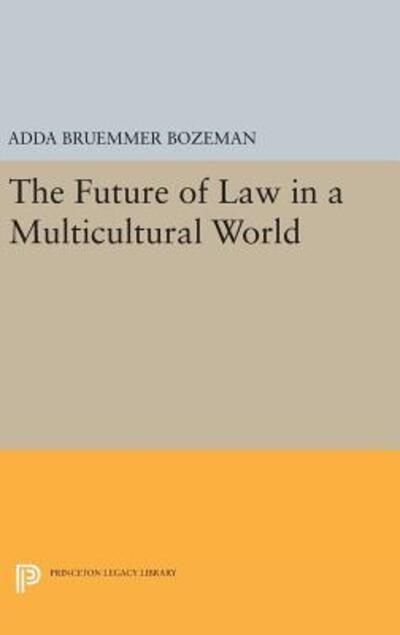 Cover for Adda Bruemmer Bozeman · The Future of Law in a Multicultural World - Princeton Legacy Library (Innbunden bok) (2016)