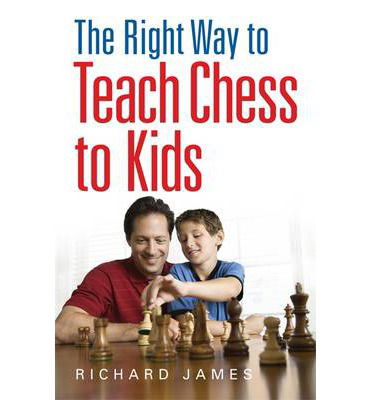 The Right Way to Teach Chess to Kids - Richard James - Books - Little, Brown Book Group - 9780716023357 - June 20, 2013