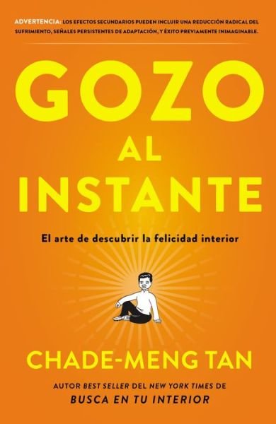Cover for Chade-meng Tan · Gozo Al Instante: El Arte De Descubrir La Felicidad Interior (Taschenbuch) (2017)