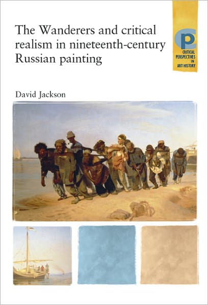 Cover for David Jackson · The Wanderers and Critical Realism in Nineteenth Century Russian Painting: Critical Realism in Nineteenth-Century Russia - Critical Perspectives in Art History (Paperback Book) (2011)