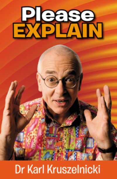 Please Explain - Karl Kruszelnicki - Bøger - HarperCollins Publishers Australia - 9780732285357 - 1. november 2007