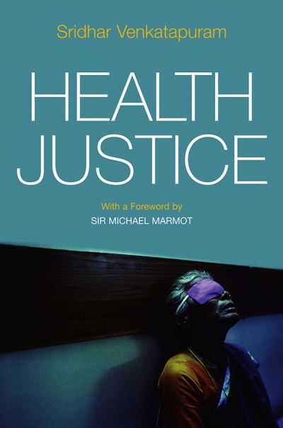 Cover for Venkatapuram, Sridhar (University College London) · Health Justice: An Argument from the Capabilities Approach (Paperback Book) (2011)