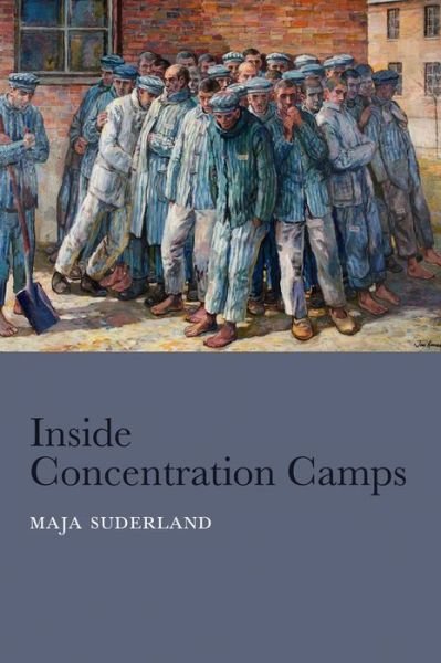 Cover for Suderland, Maja (Darmstadt University of Applied Sciences) · Inside Concentration Camps: Social Life at the Extremes (Hardcover Book) (2013)