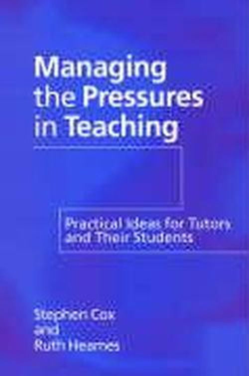 Managing the Pressures of Teaching: Practical Ideas for Tutors and Their Students - Stephen Cox - Books - Taylor & Francis Ltd - 9780750708357 - October 27, 1998