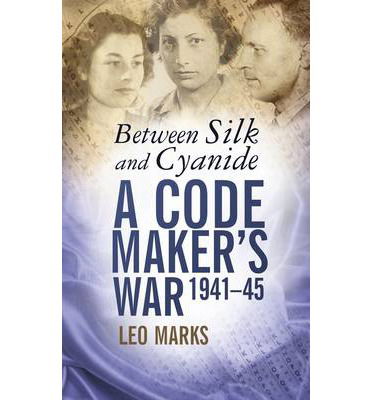 Cover for Leo Marks · Between Silk and Cyanide: A Code Maker's War 1941-45 - Espionage (Paperback Book) [UK edition] (2007)