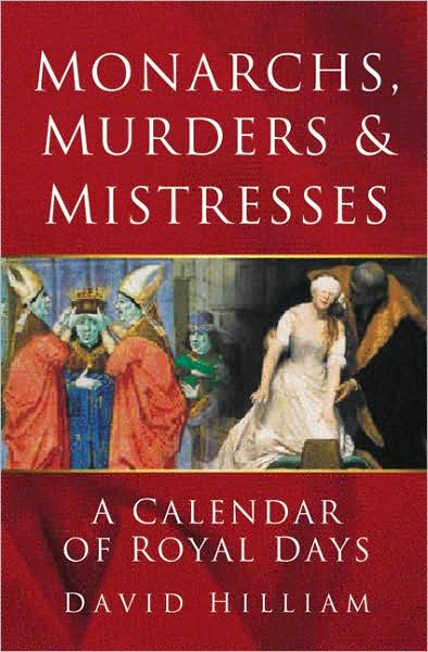 Cover for David Hilliam · Monarchs, Murders and Mistresses: A Book of Royal Days (Paperback Book) (2009)