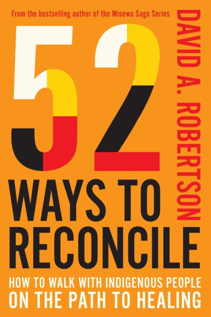 Cover for David A. Robertson · 52 Ways to Reconcile: How to Walk with Indigenous Peoples on the Path to Healing (Hardcover Book) (2025)