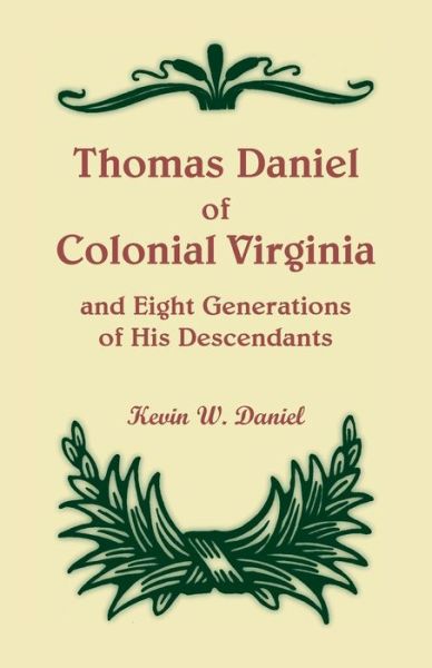 Cover for Kevin W. Daniel · Thomas Daniel of colonial Virginia and eight generations  of his descendants (Book) (2019)