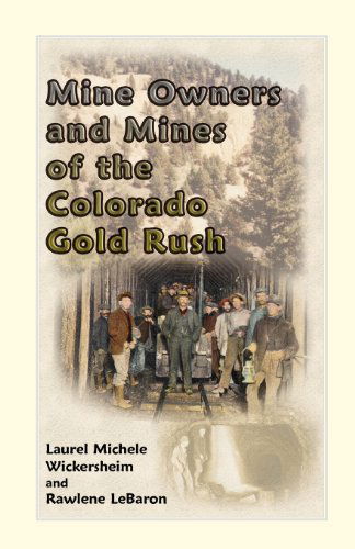 Mine Owners and Mines of the Colorado Gold Rush - Laurel Michele Wickersheim - Livros - Heritage Books - 9780788431357 - 1 de setembro de 2012