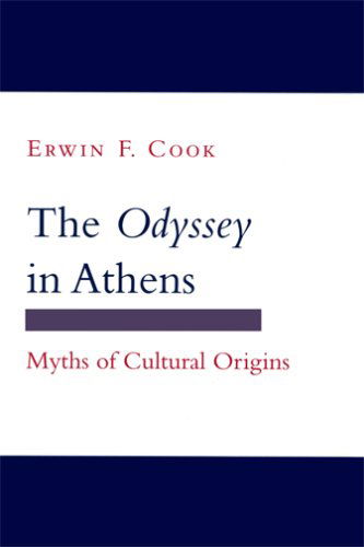 Cover for Erwin F. Cook · The &quot;Odyssey&quot; in Athens: Myths of Cultural Origins - Myth and Poetics (Paperback Book) [New edition] (2006)