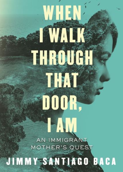 Cover for Jimmy Santiago Baca · When I Walk Through That Door, I Am: An Immigrant Mother's Quest (Pocketbok) (2019)