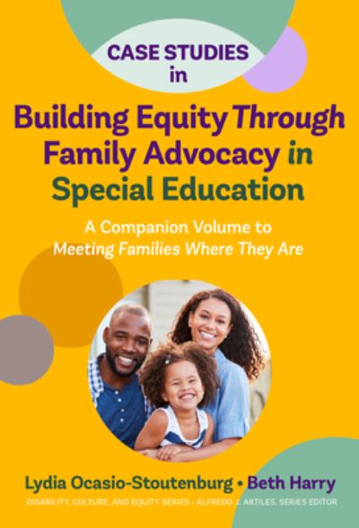 Cover for Lydia Ocasio-Stoutenburg · Case Studies in Building Equity Through Family Advocacy in Special Education: A Companion Volume to Meeting Families Where They Are - Disability, Culture, and Equity Series (Hardcover Book) (2021)