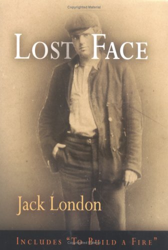 Cover for Jack London · Lost Face: Lost Face, Trust, That Spot, Flush of Gold, The Passing of Marcus O'Brien, The Wit of Porportuk, To Build a Fire - Pine Street Books (Paperback Book) (2005)