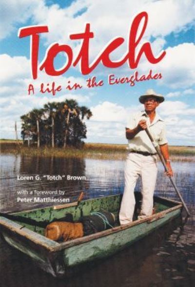 Cover for Loren G. Brown · Totch: A Life in the Everglades (Hardcover Book) (2018)